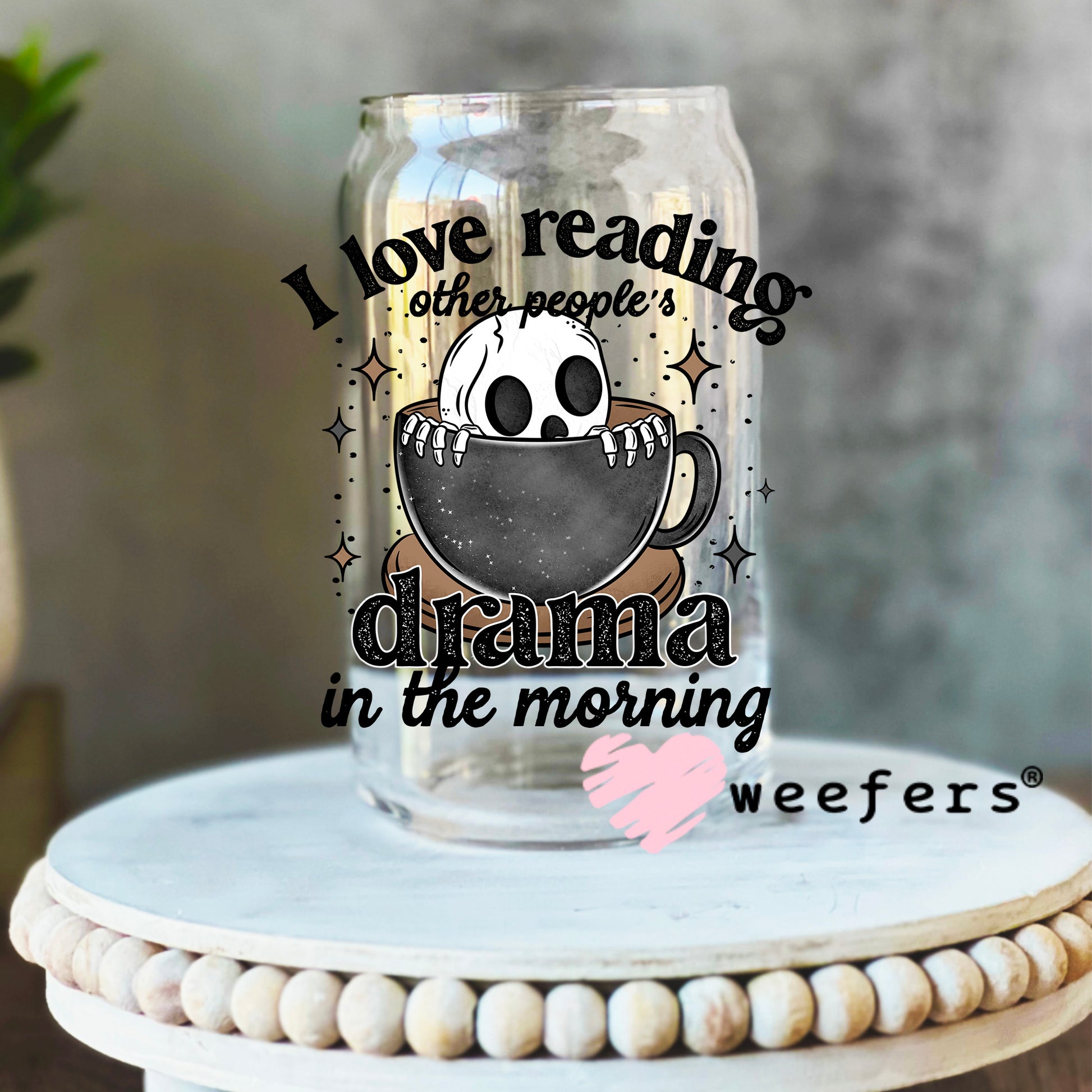 I Love Reading Other Peoples Drama in the Morning Black UV DTF Decal 16oz Libbey Glass Original Size Weefers