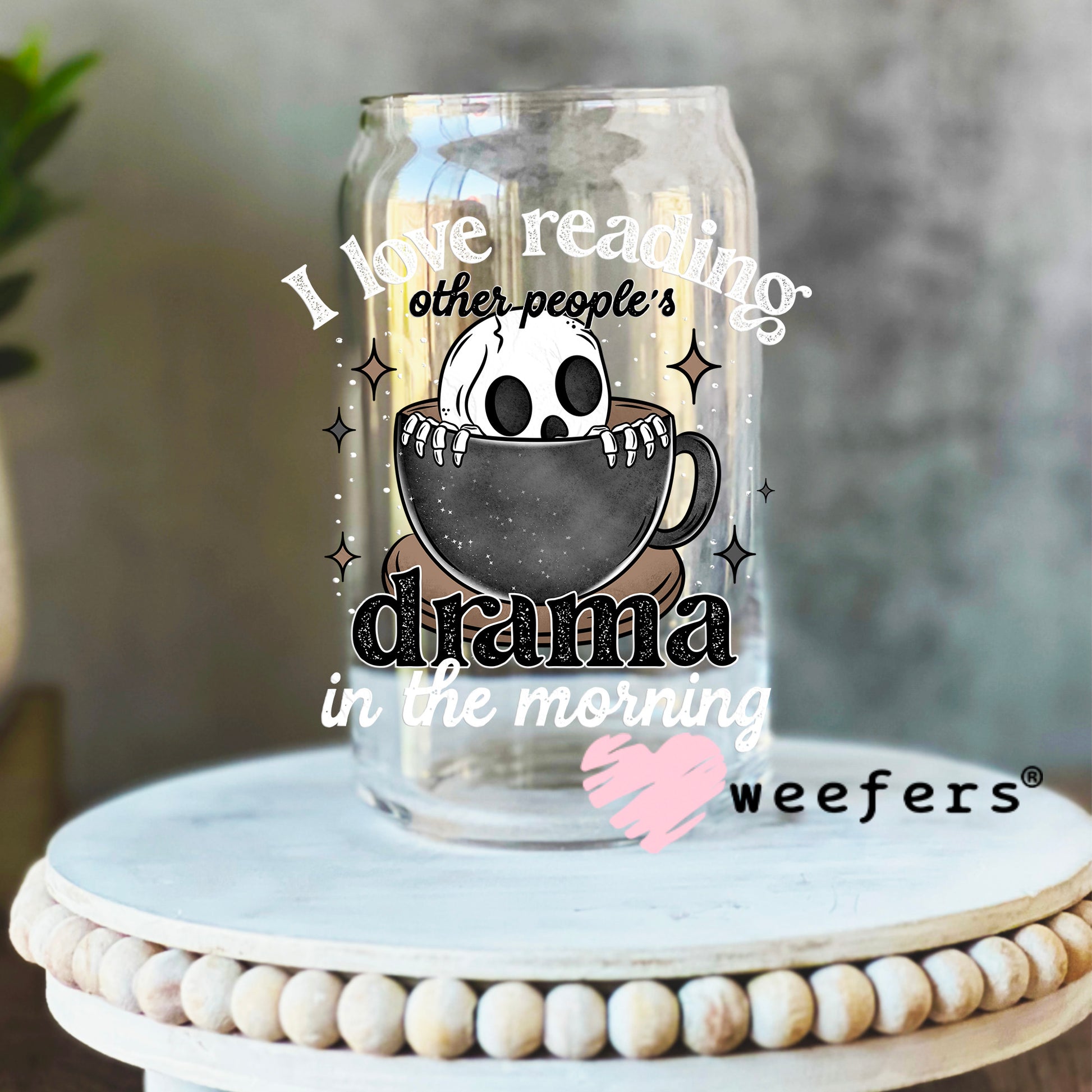 I Love Reading Other Peoples Drama in the Morning White UV DTF Decal 16oz Libbey Glass Original Size Weefers