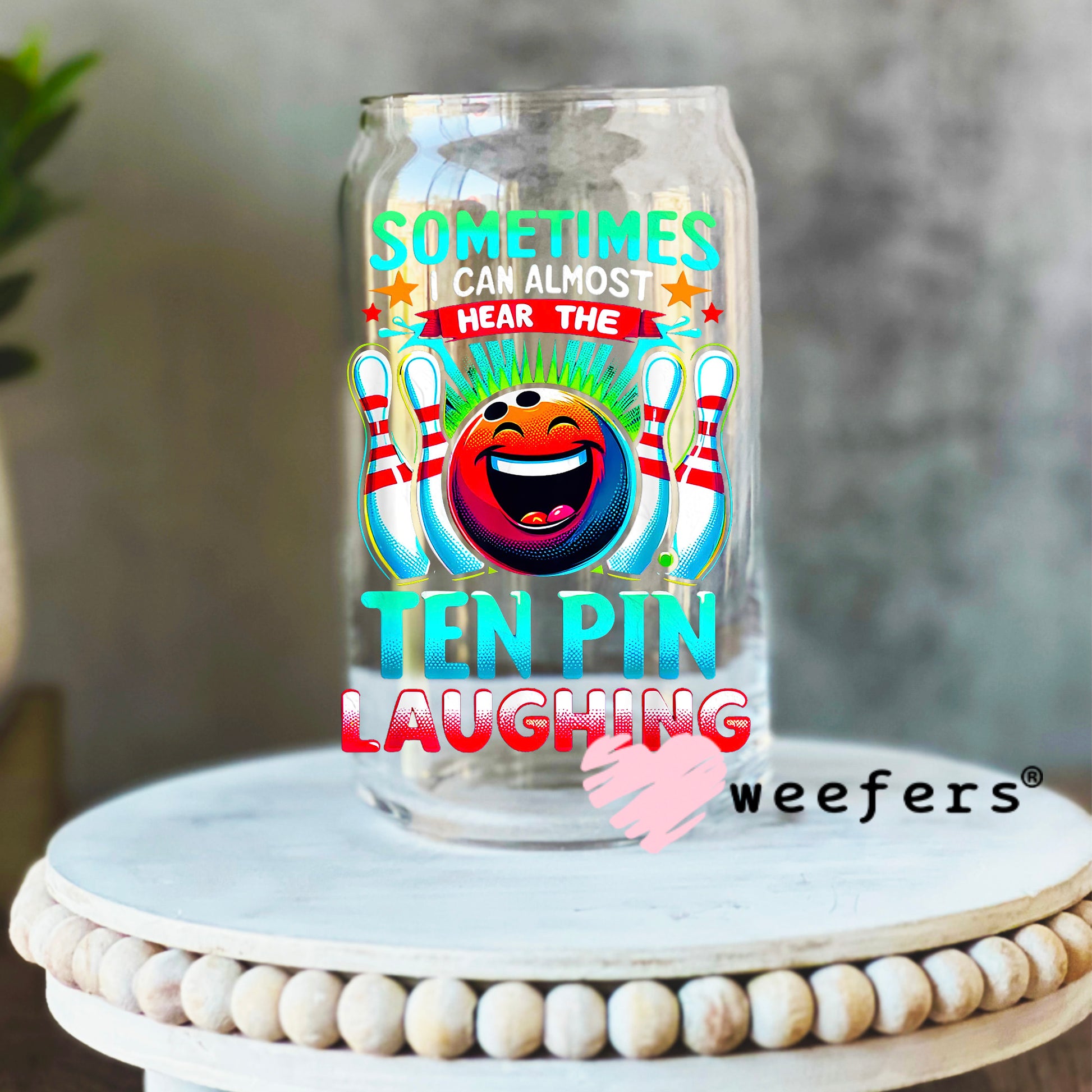 Sometimes I can Almost Hear the Ten Pin Laughing Bowling UV DTF Decal 16oz Libbey Glass Original Size Weefers