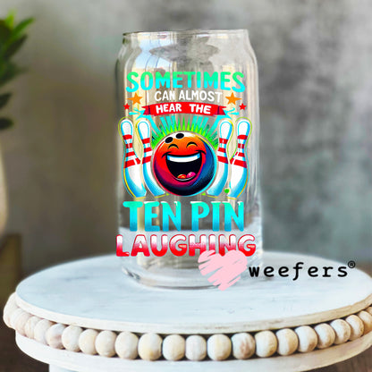 Sometimes I can Almost Hear the Ten Pin Laughing Bowling UV DTF Decal 16oz Libbey Glass Original Size Weefers