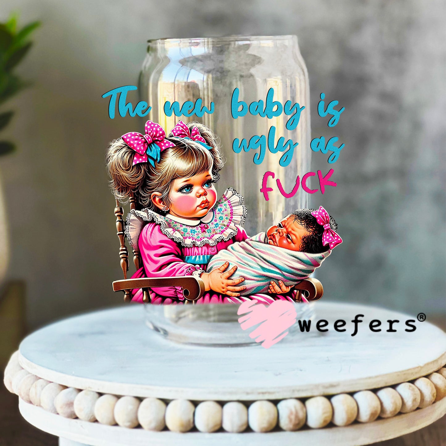 The New Baby is Ugly as Fuck UV DTF Decal 16oz Libbey Glass Original Size Weefers