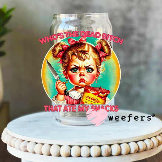 Who's the Dead Bitch That Ate My Snacks UV DTF Decal 16oz Libbey Glass Original Size Weefers