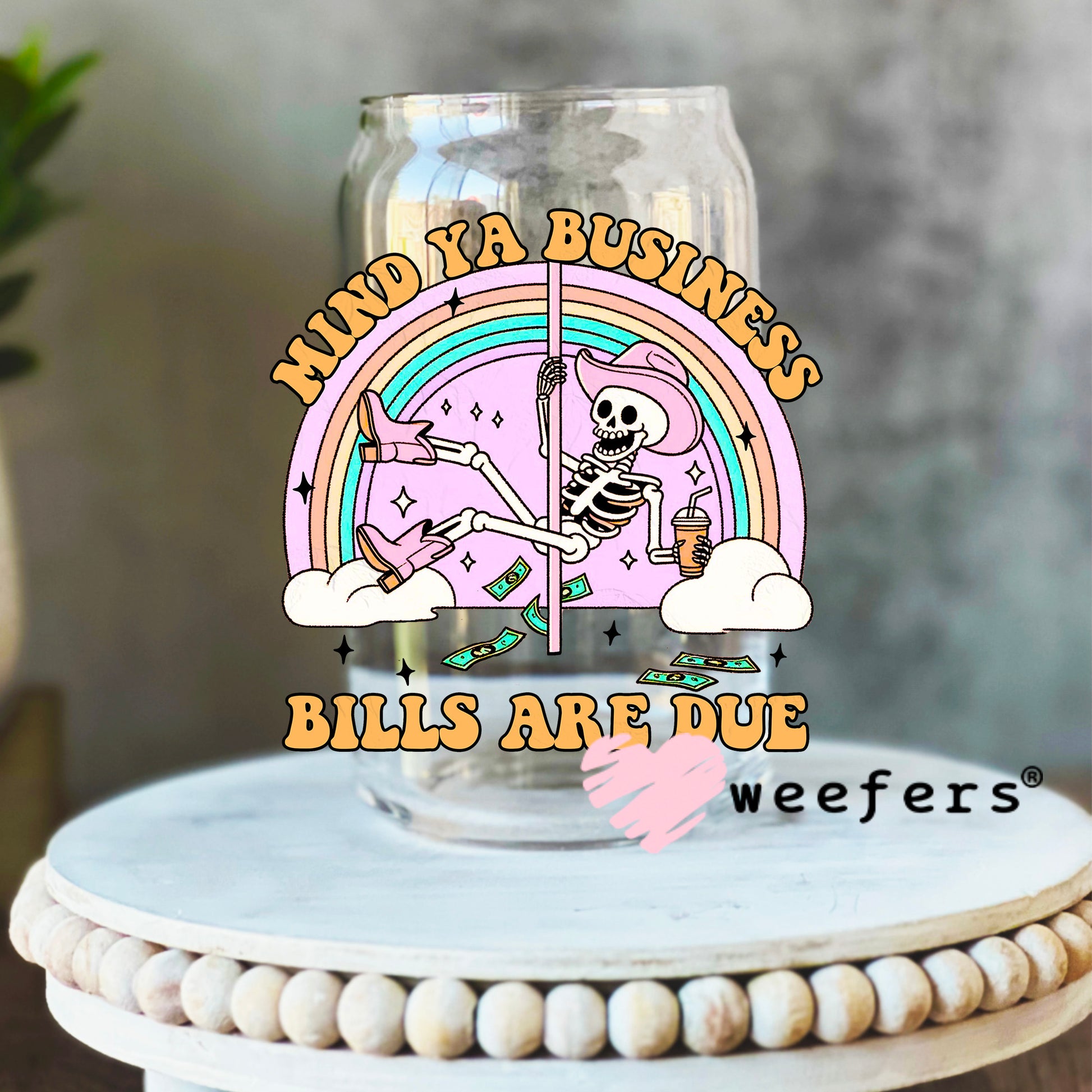 Mind Ya Business Bills Are Due UV DTF Decal 16oz Libbey Glass Original Size Weefers
