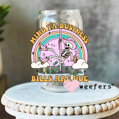 Mind Ya Business Bills Are Due UV DTF Decal 16oz Libbey Glass Original Size Weefers