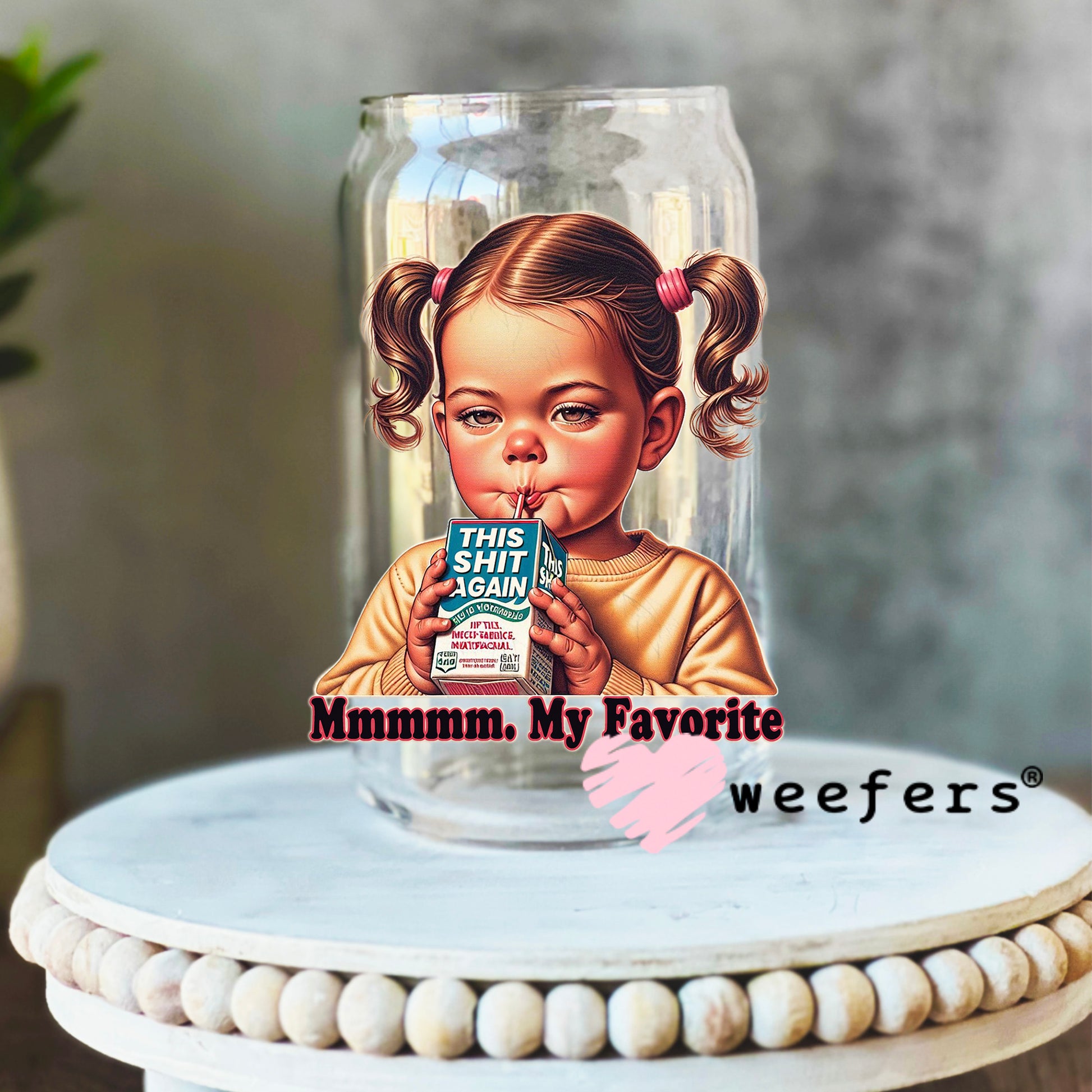 Mmmmm, My Favorite This Shit Again Juice UV DTF Decal 16oz Libbey Glass Original Size Weefers