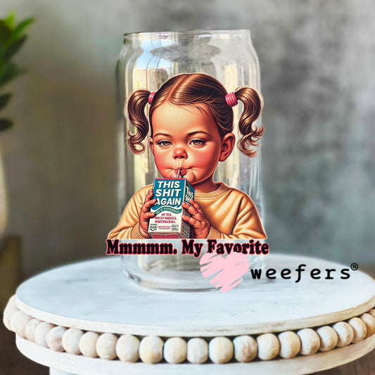 Mmmmm, My Favorite This Shit Again Juice UV DTF Decal 16oz Libbey Glass Original Size Weefers