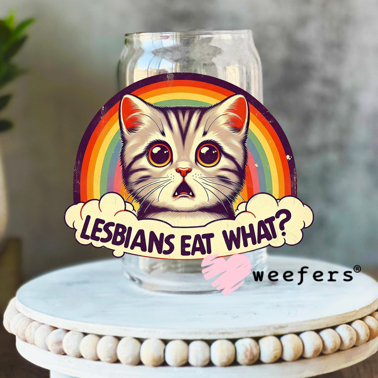 Lesbians Eat What? UV DTF Decal 16oz Libbey Glass Original Size Weefers