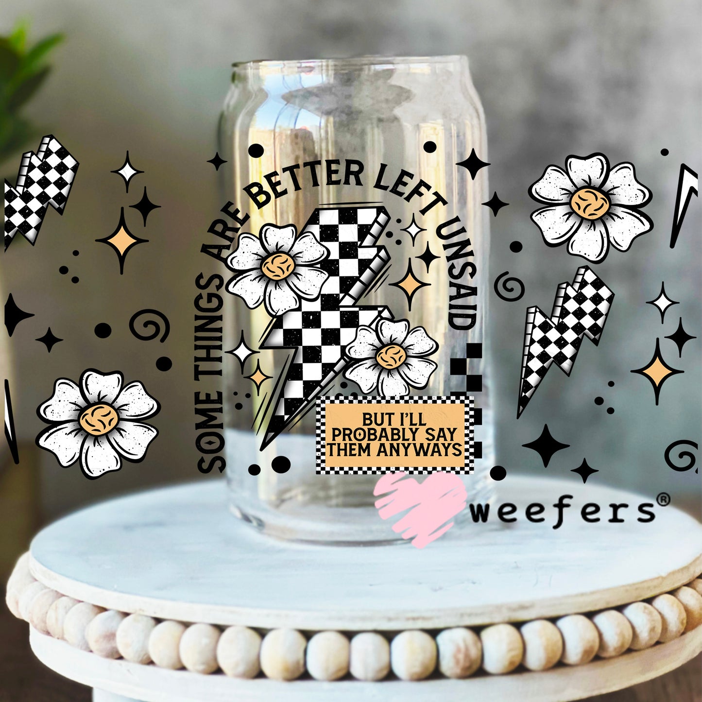 Some Things Are Better Left Unsaid Black UV DTF Cup Wrap 16oz Libbey Glass Original Size Weefers