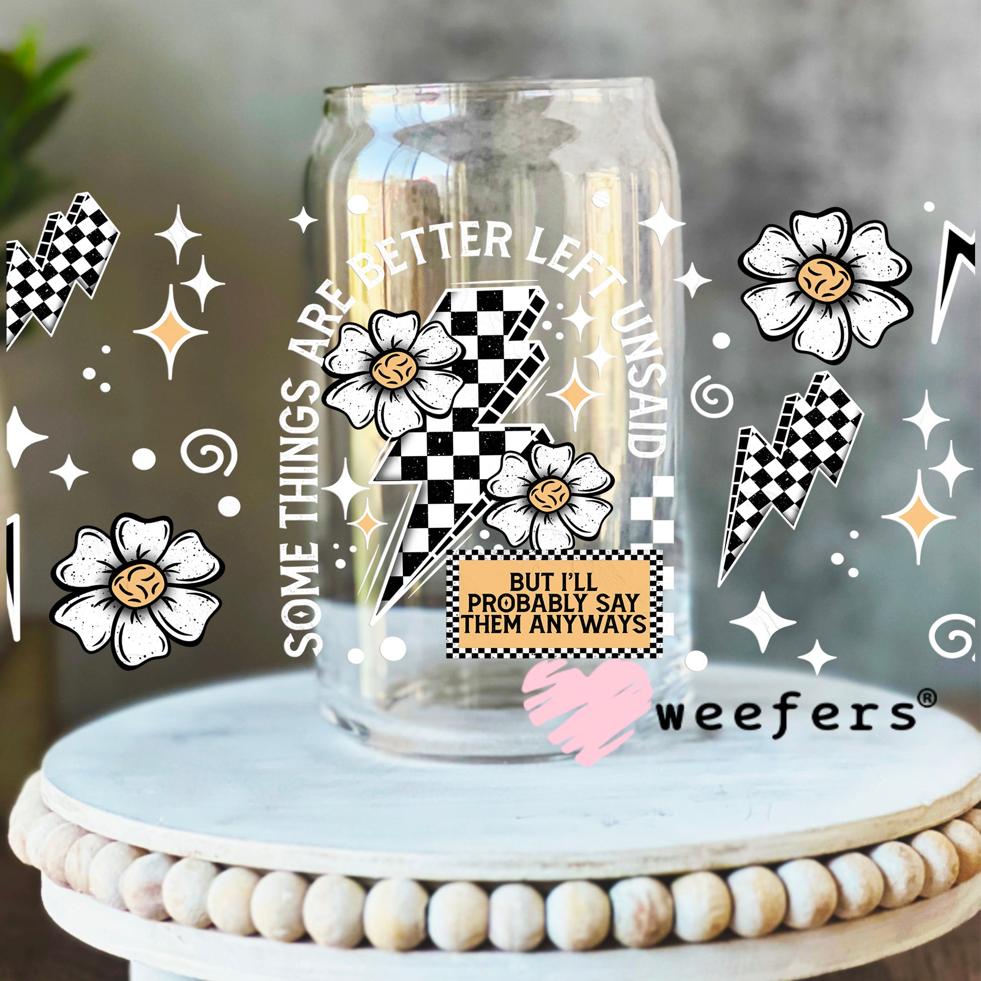 Some Things Are Better Left Unsaid White UV DTF Cup Wrap 16oz Libbey Glass Original Size Weefers