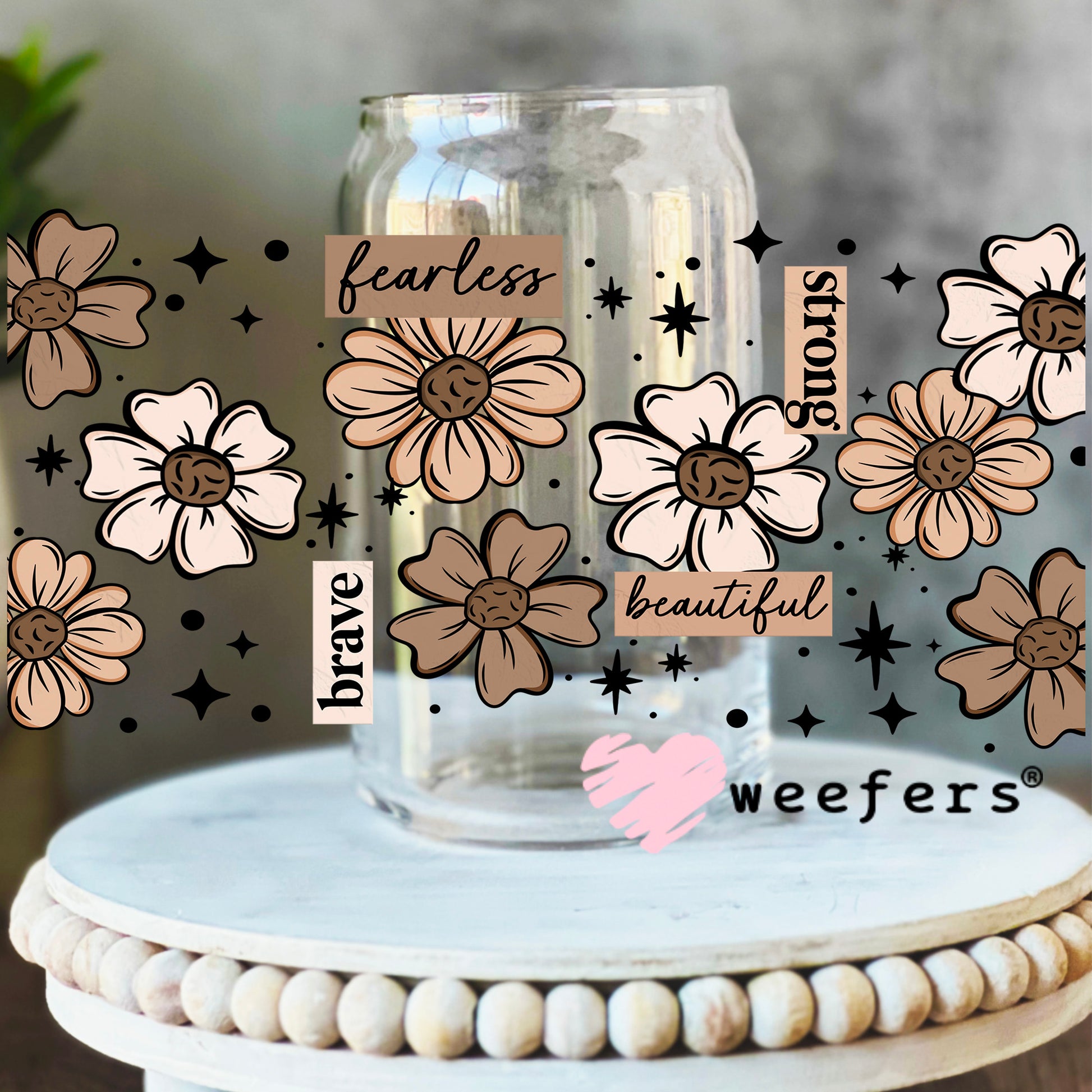 Fearless Brave Strong Brown Florals UV DTF Cup Wrap 16oz Libbey Glass Original Size Weefers