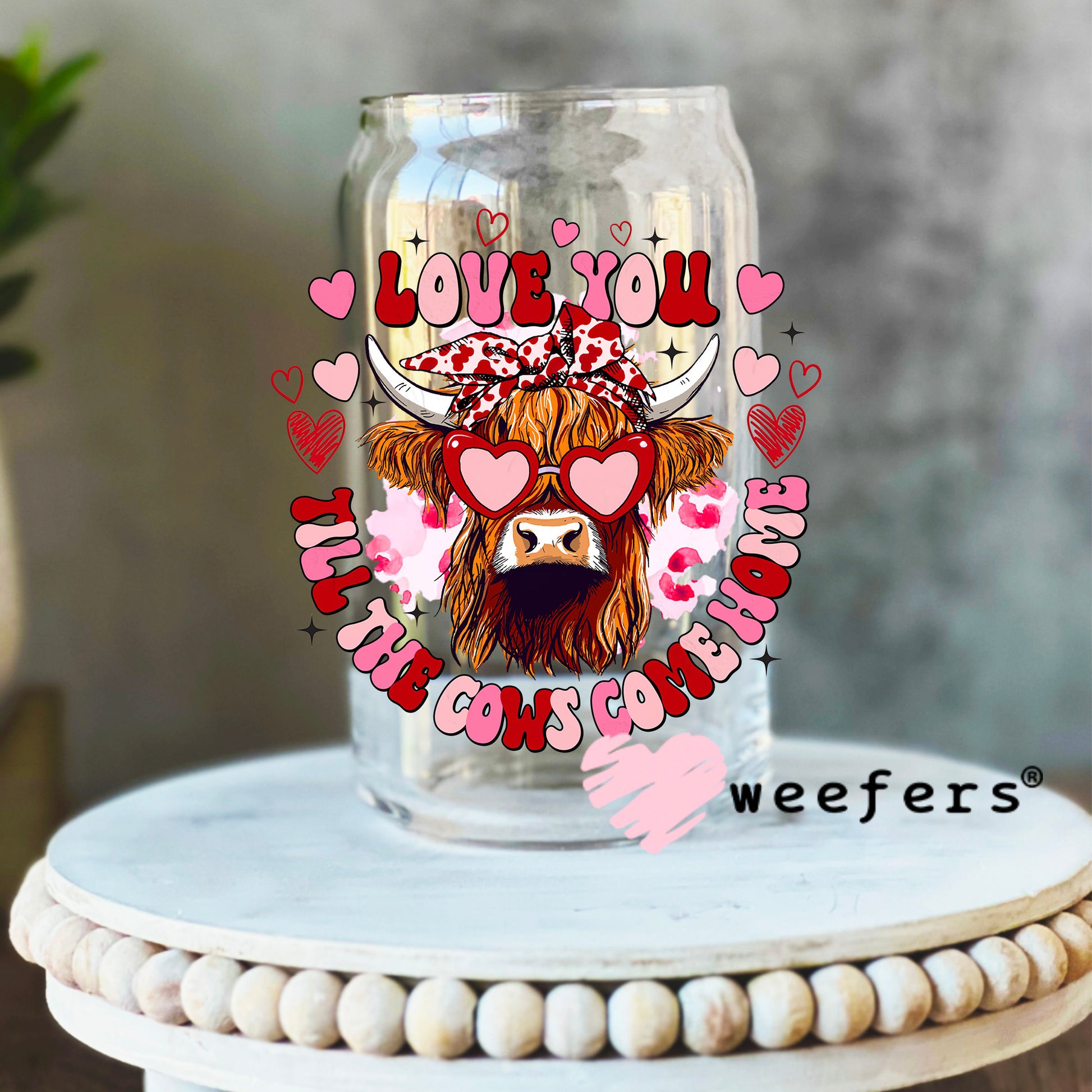 Love You Till The Cows Come Home Highlander Cow Valentine UV DTF Decal 16oz Libbey Glass Original Size Weefers