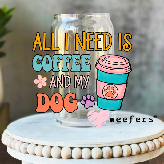All I Need is Coffee and my Dog UV DTF Decal 16oz Libbey Glass Original Size Weefers