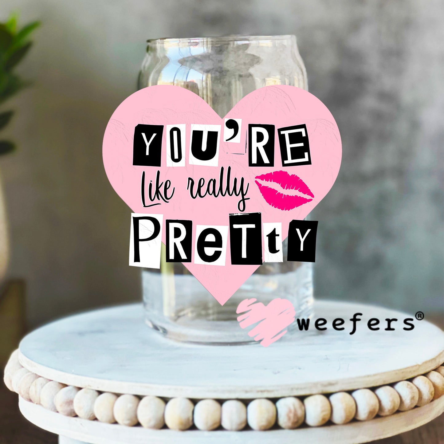 You're Like Really Pretty UV DTF Decal 16oz Libbey Glass Original Size Weefers