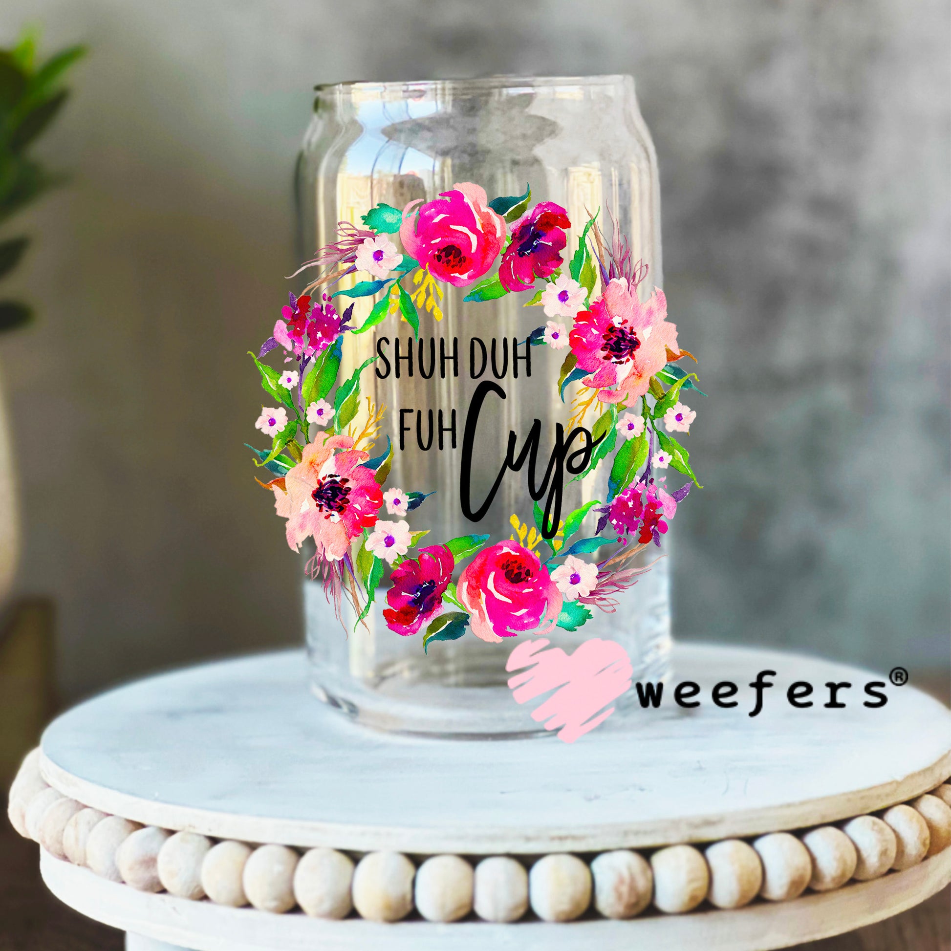 Shuh Duh Fuh Cup UV DTF Decal 16oz Libbey Glass Original Size Weefers
