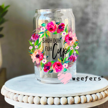 Shuh Duh Fuh Cup UV DTF Decal 16oz Libbey Glass Original Size Weefers