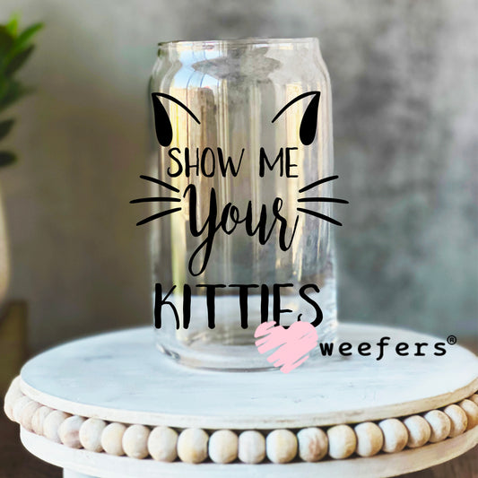 Show Me Your Kitties UV DTF Decal 16oz Libbey Glass Original Size Weefers