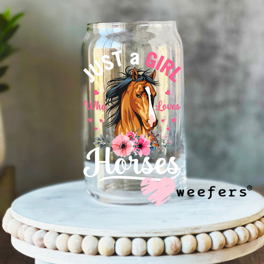 Just a Girl who Loves Horses UV DTF Decal 16oz Libbey Glass Original Size Weefers