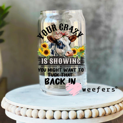 Your Crazy is Showing you Might Want to Tuck that Back in UV DTF Decal UV DTF Decal 16oz Libbey Glass Original Size Weefers