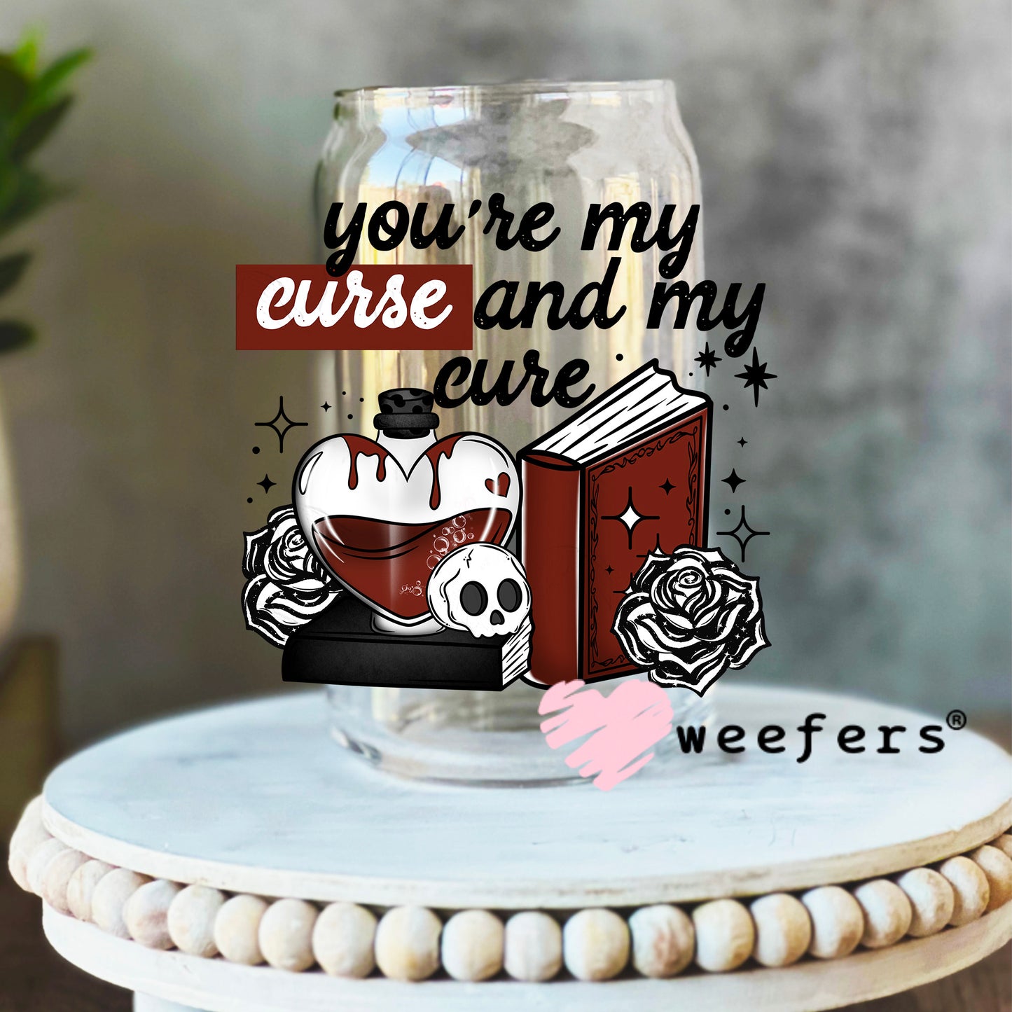 You're My Curse and My Cure UV DTF Decal 16oz Libbey Glass Original Size Weefers