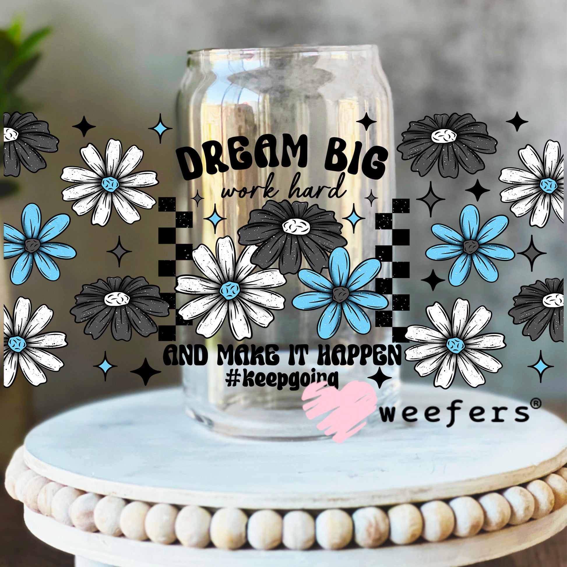 Dream Big Work Hard UV DTF Cup Wrap 16oz Libbey Glass Original Size Weefers