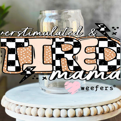 Overstimulated Tired Mama UV DTF Cup Wrap 16oz Libbey Glass Original Size Weefers