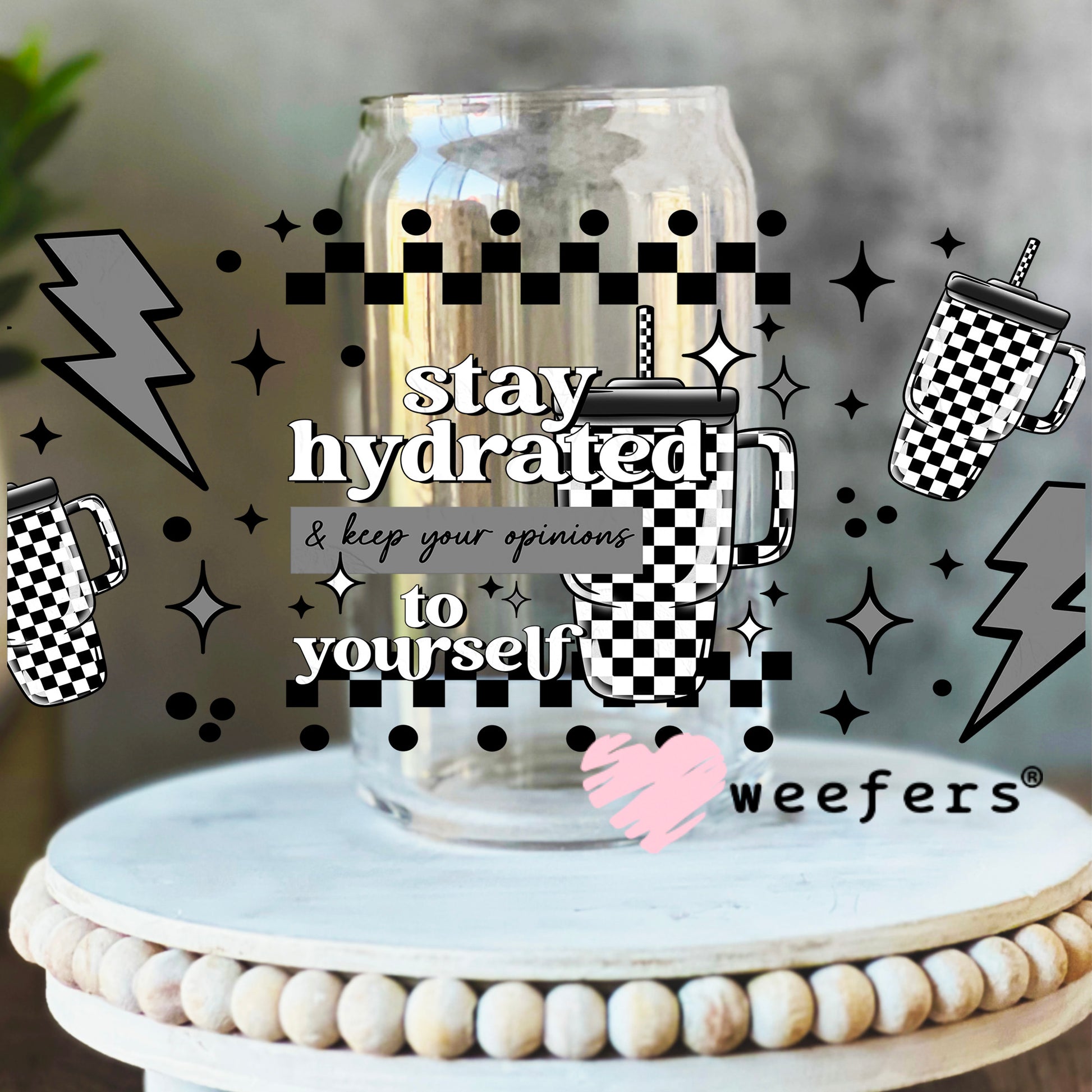 Stay Hydrated and Keep Your Opinions to Yourself UV DTF Cup Wrap 16oz Libbey Glass Original Size Weefers