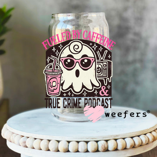 Fueled By Caffeine and True Crime Podcast UV DTF Decal 16oz Libbey Glass Original Size Weefers