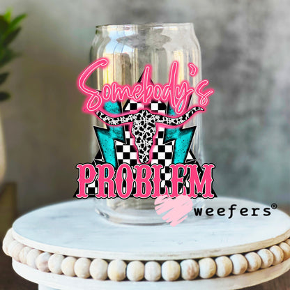 Somebody's Problem UV DTF Decal 16oz Libbey Glass Original Size Weefers