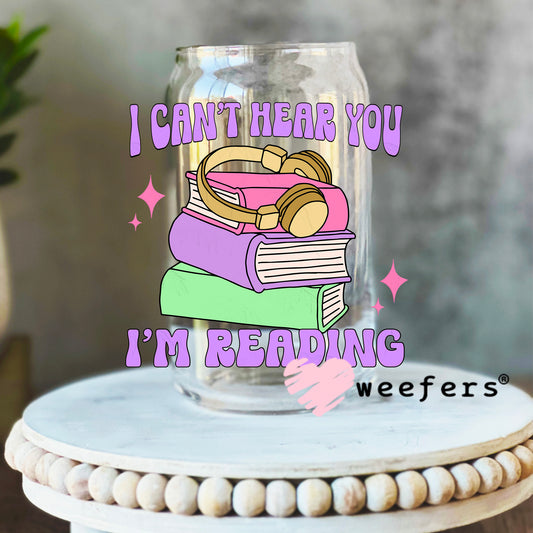 I can't Hear You I'm Reading UV DTF Decal 16oz Libbey Glass Original Size Weefers