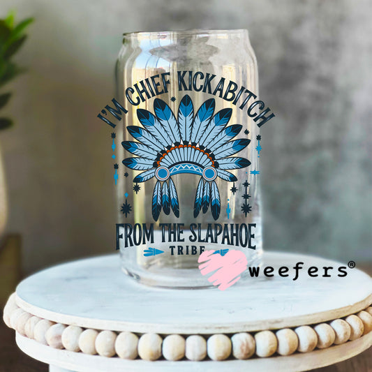 I'm Chief Kickabitch From the Slapahoe Tribe UV DTF Decal 16oz Libbey Glass Original Size Weefers