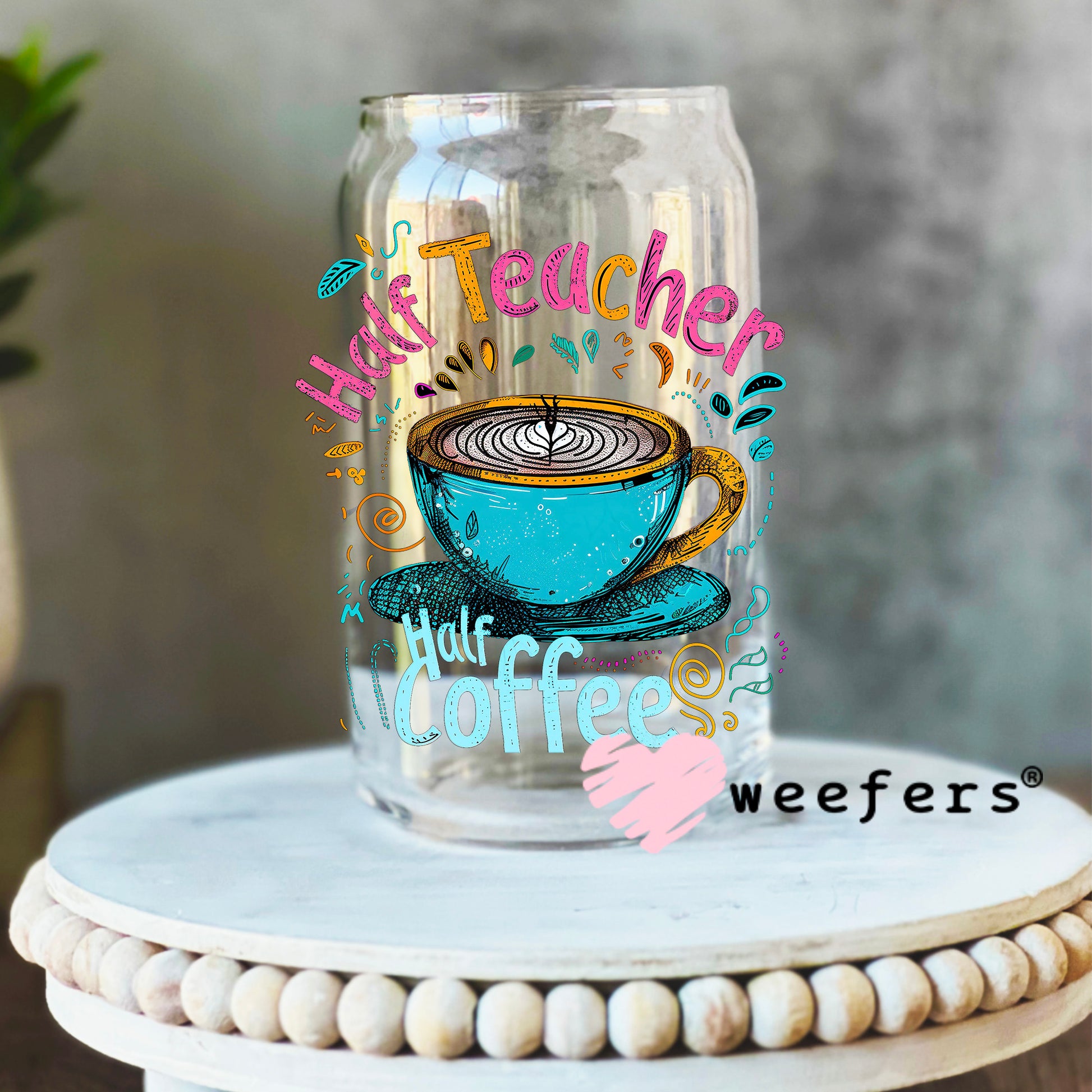 Half Teacher Half Coffee UV DTF Decal 16oz Libbey Glass Original Size Weefers