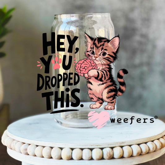Hey You Dropped This Kitty Cat UV DTF Decal 16oz Libbey Glass Original Size Weefers