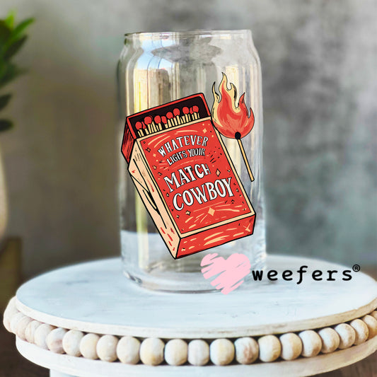 Whatever Lights Your Match Cowboy UV DTF Decal 16oz Libbey Glass Original Size Weefers
