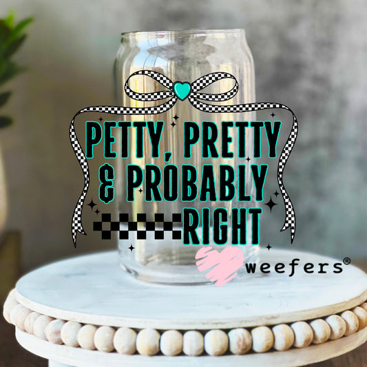 Petty, Pretty and Probably Right UV DTF Decal 16oz Libbey Glass Original Size Weefers