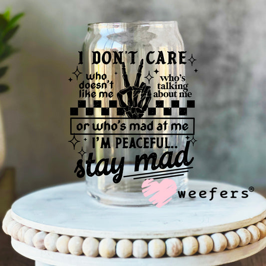 I Don't Care Who Doesn't Like Me Stay Mad UV DTF Decal 16oz Libbey Glass Original Size Weefers