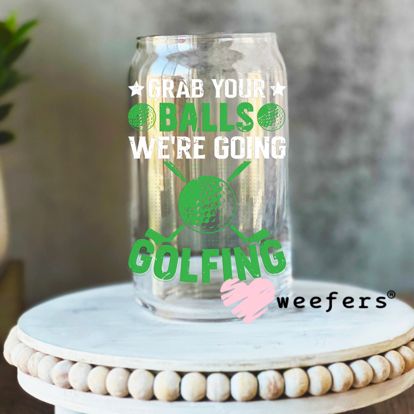 Grab your balls we're going golfing UV DTF Decal 16oz Libbey Glass Original Size Weefers