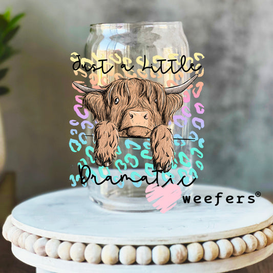 Just a Little Dramatic Highland Cow UV DTF Decal 16oz Libbey Glass Original Size Weefers