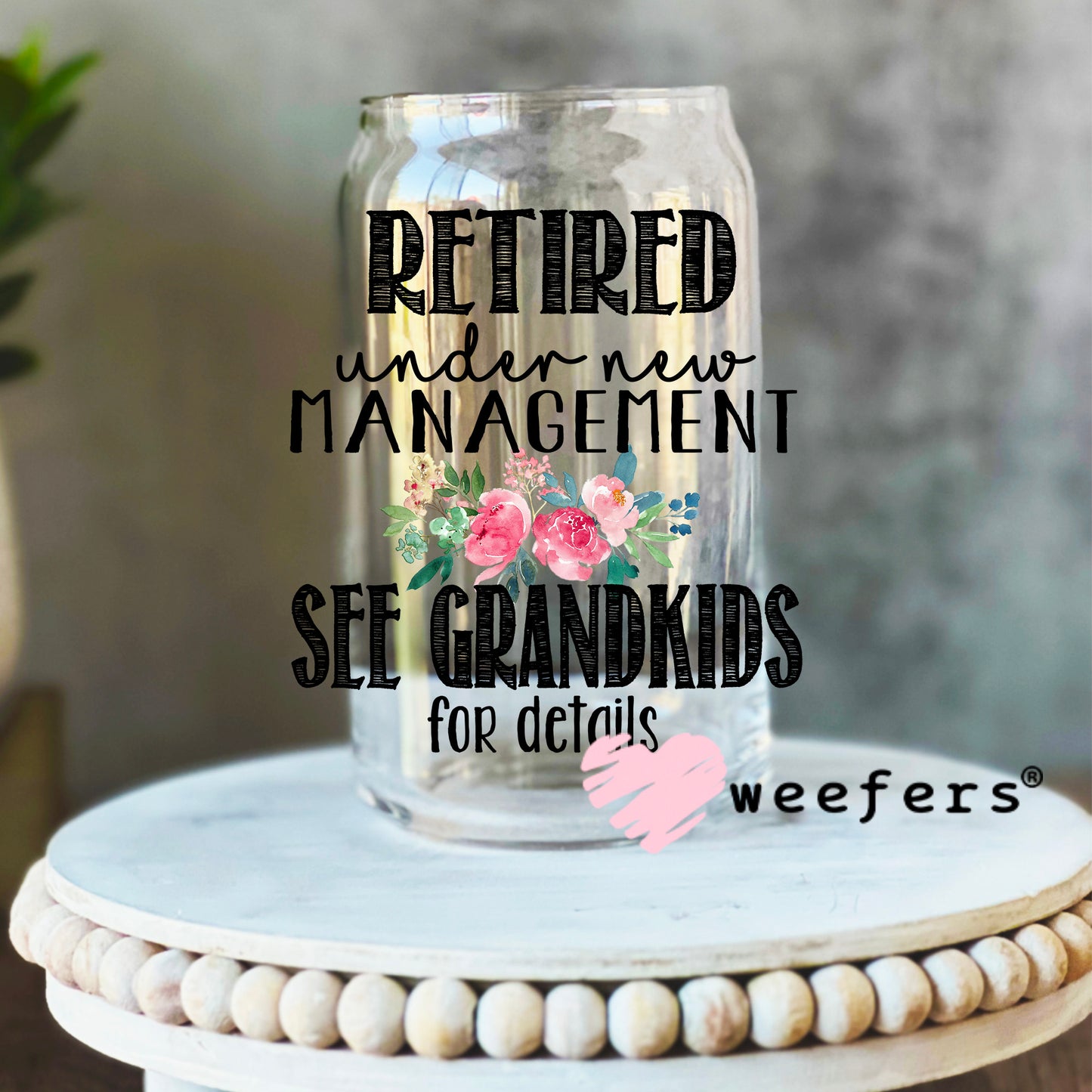 Retired Under New Management See Grandkids for details UV DTF Decal 16oz Libbey Glass Original Size Weefers