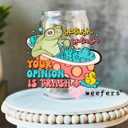 Splish Splash Your Opinion is Trash UV DTF Decal 16oz Libbey Glass Original Size Weefers