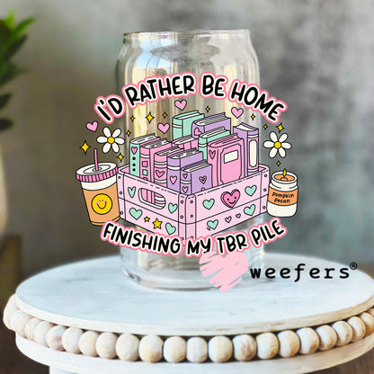 I'd Rather Be Home Reading My TBR File UV DTF Decal 16oz Libbey Glass Original Size Weefers