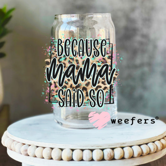 Because Mama Said So Cheetah Print UV DTF Decal 16oz Libbey Glass Original Size Weefers