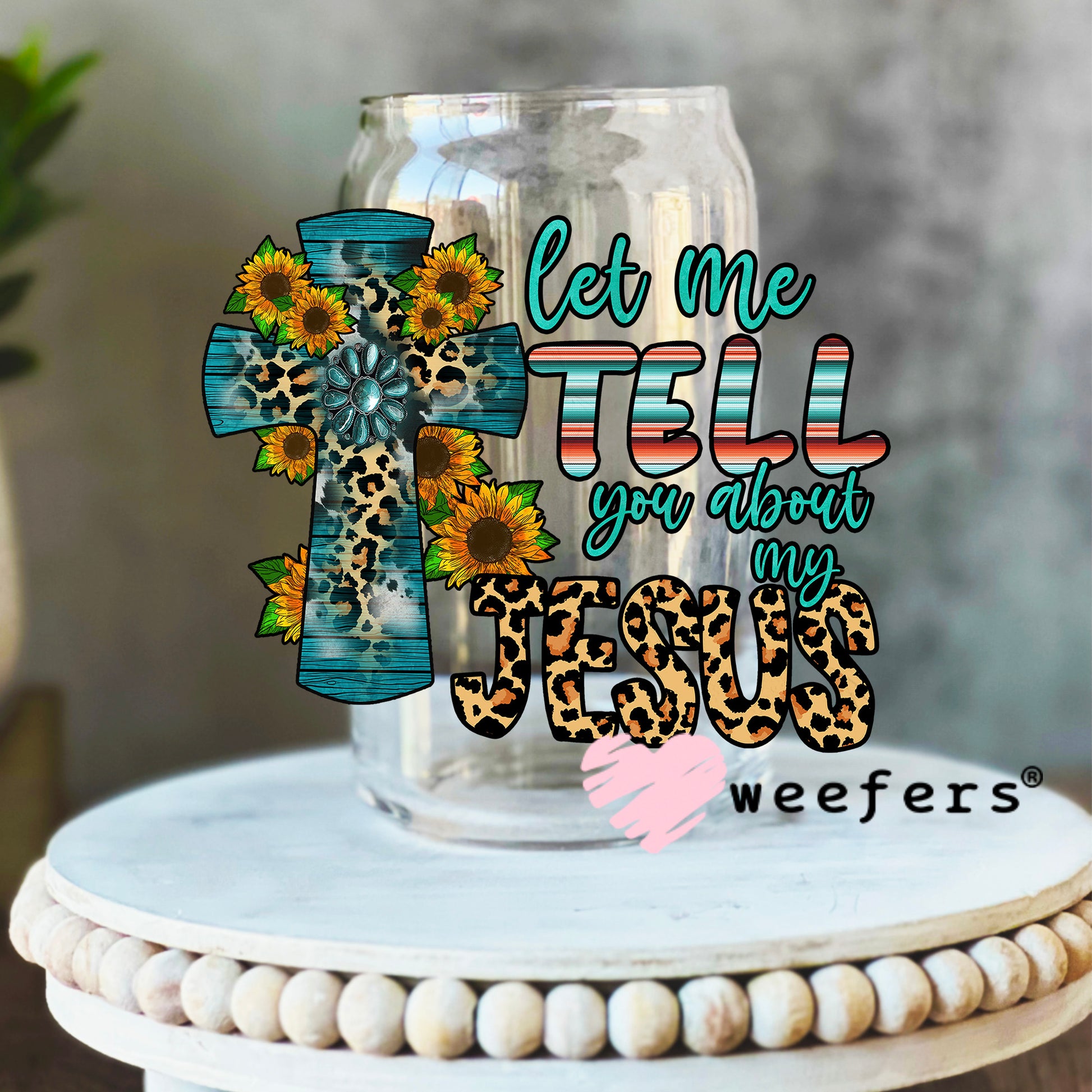 Let Me Tell You About My Jesus UV DTF Decal 16oz Libbey Glass Original Size Weefers