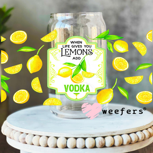 When Life Gives you Lemons Add Vodka UV DTF Cup Wrap 16oz Libbey Glass Original Size Weefers