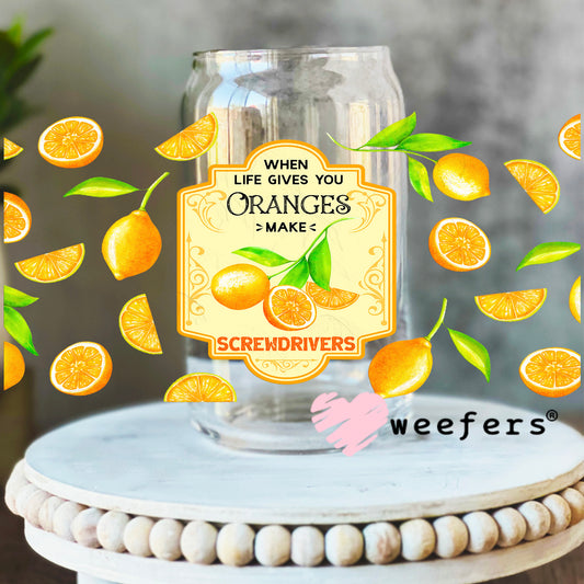 When Life Gives you Oranges Make Screwdrivers UV DTF Cup Wrap 16oz Libbey Glass Original Size Weefers