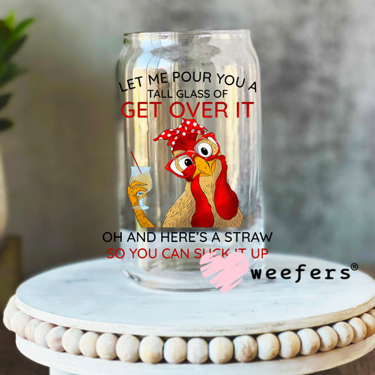 Let Me Pour You a Tall Glass of Get Over It UV DTF Decal 16oz Libbey Glass Original Size Weefers