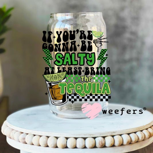 If You're Gonna Be Salty At Least Bring the Tequila UV DTF Decal 16oz Libbey Glass Original Size Weefers