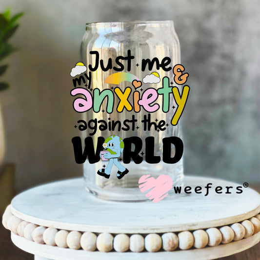 Just Me and My Anxiety Against the World UV DTF Decal 16oz Libbey Glass Original Size Weefers