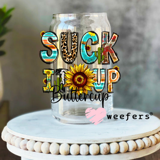 Suck It Up Buttercup UV DTF Decal 16oz Libbey Glass Original Size Weefers