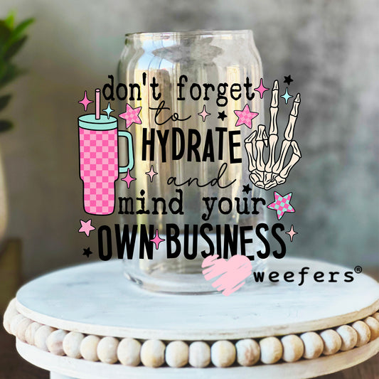 Don't Forget to Hydrate and Mind Your Own Business UV DTF Decal 16oz Libbey Glass Original Size Weefers