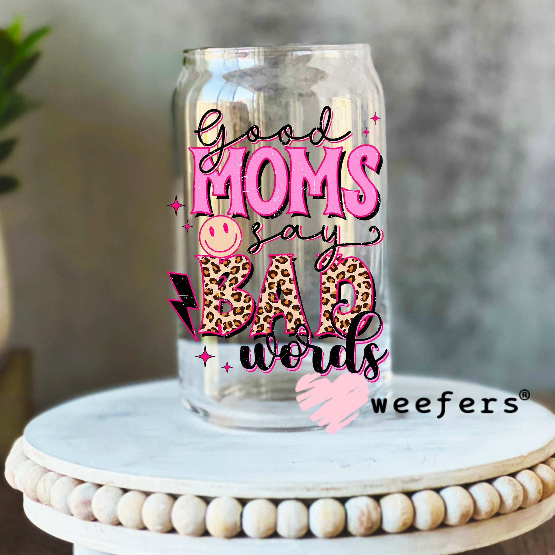 Good Moms Say Bad Words UV DTF Decal 16oz Libbey Glass Original Size Weefers